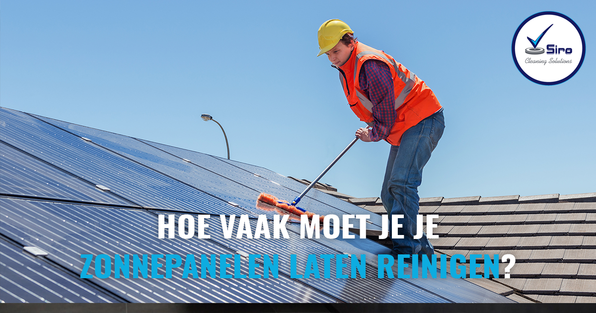 Hoe vaak moet je je zonnepanelen laten reinigen?